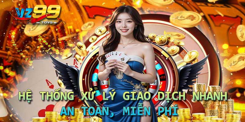 Hệ thống xử lý giao dịch nhanh, an toàn, miễn phí