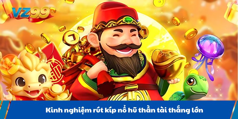 Kinh nghiệm rút kíp nổ hũ thần tài thắng lớn