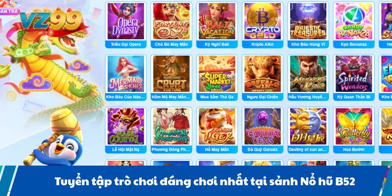 Tuyển tập trò chơi đáng chơi nhất tại sảnh Nổ hũ B52