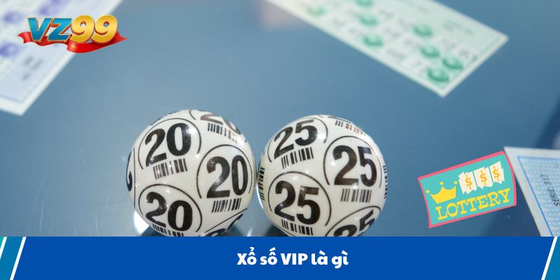 Xổ số VIP là gì