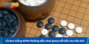 Cờ đen trắng VZ99: Hướng dẫn chơi game dễ hiểu cho tân thủ
