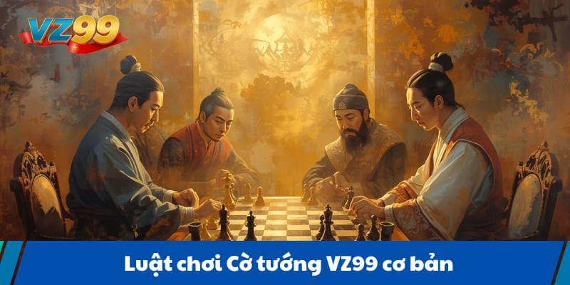 Luật chơi Cờ tướng VZ99 cơ bản